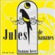 Jules de Bananes